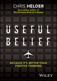 Useful Belief : Because it's Better than Positive Thinking - Chris Helder