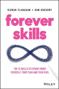 Forever Skills : The 12 Skills to Futureproof Yourself, Your Team and Your Kids - Kieran Flanagan