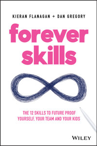 Forever Skills : The 12 Skills to Futureproof Yourself, Your Team and Your Kids - Kieran Flanagan