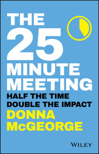 The 25 Minute Meeting : Half the Time, Double the Impact - Donna McGeorge