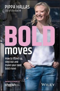 Bold Moves : How to Stand Up, Step Out and Make Your Next Bold Move - Pippa Hallas