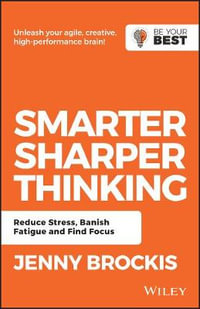 Smarter, Sharper Thinking : Reduce Stress, Banish Fatigue and Find Focus - Jenny Brockis