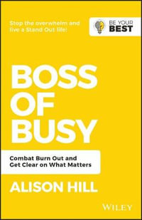 Boss of Busy : Combat Burn Out and Get Clear on What Matters - Alison Hill