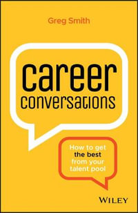 Career Conversations : How to Get the Best from Your Talent Pool - Greg Smith