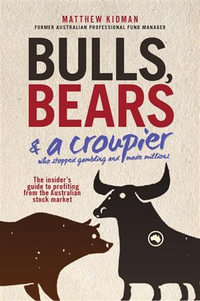 Bulls, Bears & a Croupier : The New Bull Market and How to Profit From It - Matthew Kidman