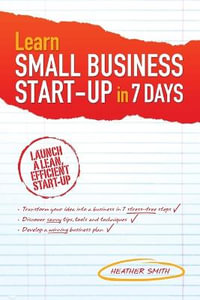 Learn Small Business Startup in 7 Days : Launch a Lean, Efficient Start-Up - Heather Smith