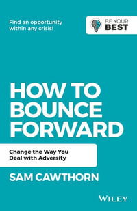 How to Bounce Forward : Change the Way You Deal with Adversity - Sam Cawthorn