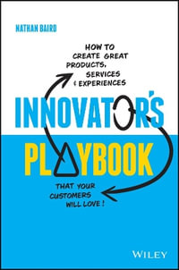 Innovator's Playbook : How to Create Great Products, Services and Experiences that Your Customers Will Love - Nathan Baird