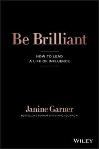 Be Brilliant : How to Lead a Life of Influence - Janine Garner