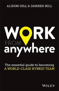 Work From Anywhere : The Essential Guide to Becoming a World-class Hybrid Team - Alison Hill