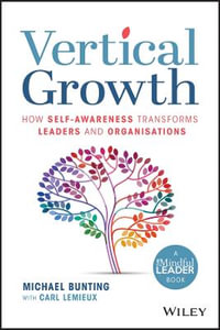 Vertical Growth : How Self-Awareness Transforms Leaders and Organisations - Michael Bunting