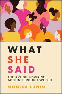 What She Said : #1 Award Winner: The Art of Inspiring Action through Speech - Monica Lunin