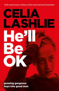 He'll Be Ok : Growing Gorgeous Boys Into Good Men - Celia Lashlie