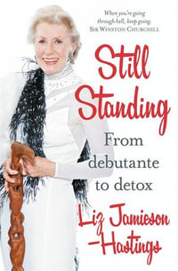 Still Standing : From Debutante to Detox - Liz Jamieson-Hastings