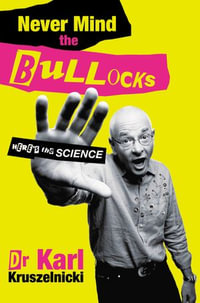 Never Mind the Bullocks, Here's the Science - Karl Kruszelnicki