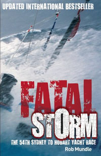 Fatal Storm : The 54th Sydney to Hobart Yacht Race - 10th Anniversary Edition - Rob Mundle