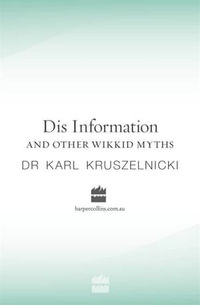 Dis Information And Other Wikkid Myths : More Great Myths In Science - Karl Kruszelnicki