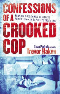 Confessions of a Crooked Cop : From the Golden Mile to Witness Protection - An Explosive True Story - Sean Padraic