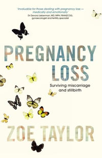 Pregnancy Loss : Surviving Miscarriage and Stillbirth - Zoe Taylor