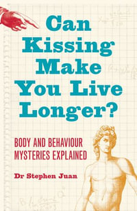 Can Kissing Make You Live Longer? : Body and Behaviour Mysteries Explained - Stephen Juan