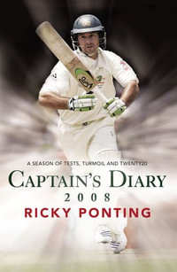Captain's Diary 2008 : A Season of Tests, Turmoil and Twenty20 - Ricky Ponting