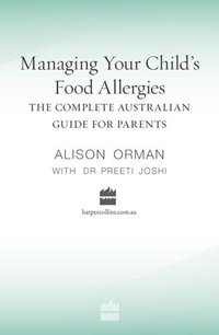 Managing Your Child's Food Allergies : The Complete Australian Guide For Parents - Alison Orman