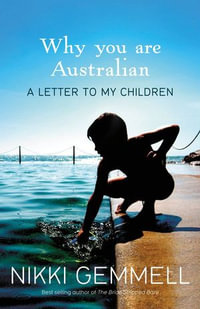 Why You Are Australian : A Letter to My Children - Nikki Gemmell