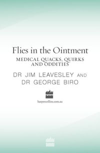 Flies in the Ointment : Medical Quacks, Quirks and Oddities - George Biro