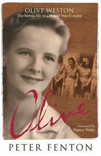 Olive Weston the Heroic Life of A WWII Nurse Nurse : Nurse - Peter Fenton