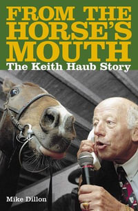 From The Horses Mouth : The Keith Haub Story - Mike Dillon