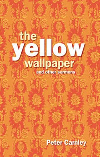 Yellow Wallpaper and other Sermons - Archbishop Peter Carnley