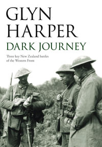 Dark Journey : Three key NZ battles of the western front - Glyn Harper