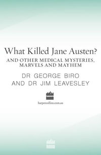 What Killed Jane Austen? And other medical mysteries, marvels and mayhem - George Biro