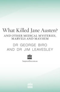 What Killed Jane Austen? And other medical mysteries, marvels and mayhem - George Biro