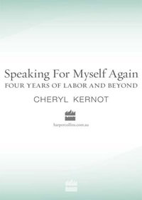 Speaking for Myself Again Four Years of Labour and Beyond - Cheryl Kernot