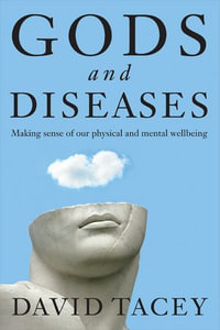 Gods and Diseases : Making sense of our physical and mental wellbeing - David Tacey