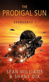 The Prodigal Sun : Evergence : Book 1 - Sean Williams