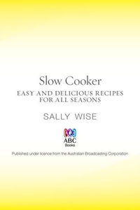 Slow Cooker : Easy and Delicious Recipes for All Seasons - Sally Wise