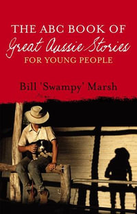 The ABC Book of Great Aussie Stories : For Young People - Bill Marsh