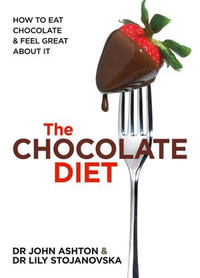 The Chocolate Diet : How a delicious food can be healthy too - John Ashton