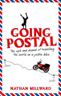 Going Postal : The Ups and Downs of Travelling the World on a Postie Bike - Nathan Millward