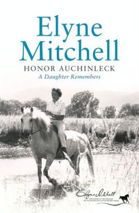 Elyne Mitchell : A Daughter Remembers - Honor Auchinleck