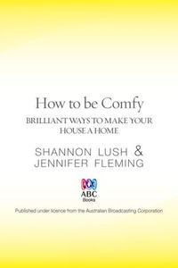 How to be Comfy : Brilliant ways to make your house a home - Shannon Lush