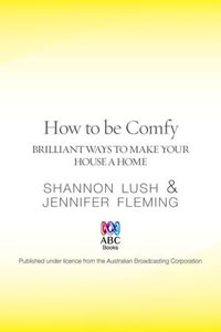 How to be Comfy : Brilliant ways to make your house a home - Shannon Lush
