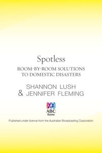 Spotless : Room-by-Room Solutions to Domestic Disasters - Shannon Lush