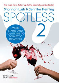 Spotless 2 : More room-by-room solutions to domestic disasters - Shannon Lush