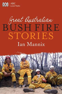 Great Australian Bushfire Stories : Great Australian Stories - Ian Mannix