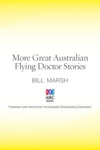 More Great Australian Flying Doctor Stories : Great Australian Stories - Bill Marsh