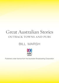 Great Australian Stories : Outback Towns and Pubs - Bill Marsh