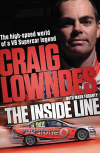 The Inside Line : The High-Speed World Of A V8 Supercar Legend Driver - Mark Fogarty